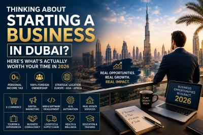 Thinking About Starting a Business in Dubai? Here's What's Actually Worth Your Time in 2026